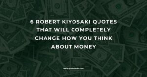 6 Robert Kiyosaki Quotes That Will Completely Change How You Think About Money